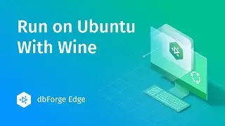 How to Install dbForge Edge on Ubuntu Using Wine