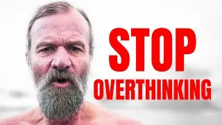 Here’s What Happened When I Stopped Overthinking All the Time – Wim Hof