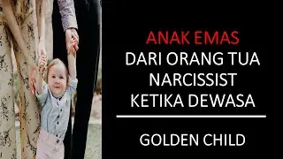 ANAK EMAS ORANG TUA NARCISSIST KETIKA DEWASA | NARCISSIST GOLDEN CHILD