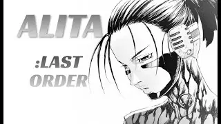 ALITA: LAST ORDER ...Is Insane