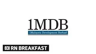 Malaysias 1MDB scandal | RN Breakfast