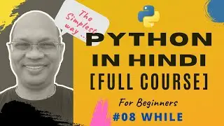 #08 WHILE   - Python Tutorial in Hindi | Learn Python in Hindi | Python full course in Hindi