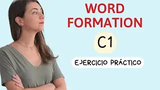 Use of English C1 Advanced - WORD FORMATION - Ejercicio práctico y tips