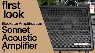 First Look : Blackstar Amplification Sonnet Acoustic Guitar & Vocal Amplifier