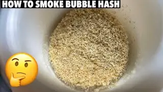 Best Way to Smoke BUBBLE HASH?