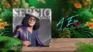 A ESE (Un Amor CASI Perfecto)  😳 Sergio Vargas 🎺 (Audio Oficial)