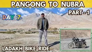 Pangong to Nubra - Part 1 | Day 07 | Ladakh Motorcycle Ride | Royal Enfield Himalayan