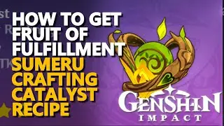 How to get Fruit of Fulfillment Genshin Impact Sumeru Catalyst Craft