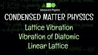 Condensed Matter Physics - Lattice Vibration : Vibration of Diatomic Linear Lattice - 01