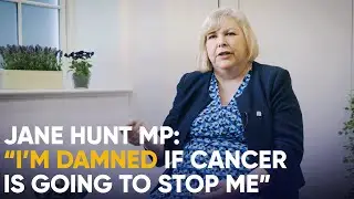 Jane Hunt MP opens up about her fight against cancer