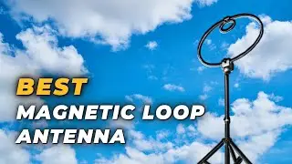 Best Magnetic Loop Antenna - Lightweight and Economical