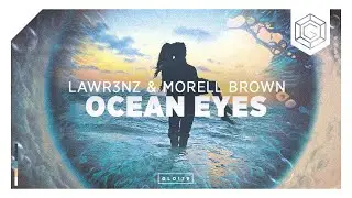 Lawr3nz & Morell Brown - Ocean Eyes