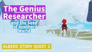 The Genius Researcher and the Seed of Another World - Albedo S. Quest 2 Walkthrough _ Genshin Impact