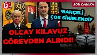 SON DAKİKA! Bahçeli, Olcay Kılavuzu görevden aldı! Seyhan Avşar tüm detayları anlattı!