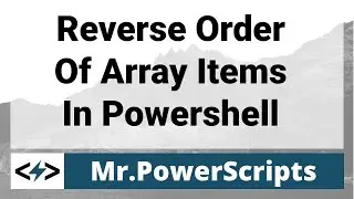 Reverse the order of array items in Powershell !