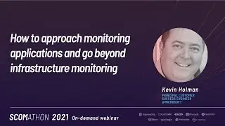 How to approach monitoring applications and go beyond infrastructure monitoring by Kevin Holman