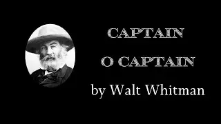 Captain O Captain. Walt Whitman.  A Musical Narration. Classic Poetry.