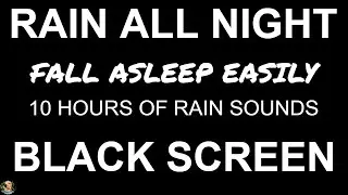 Rain All Night, 10 Hours of BLACK SCREEN Rain Sounds For Sleeping, Heavy Rain For Insomnia Relief