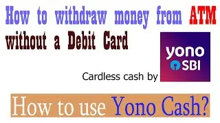 How to withdraw money from ATM without a Debit Card | Cardless Cash | SBI Yono Cash |