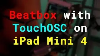 Dubstep Beatboxing with TouchOSC on iPad Mini 4 (with a sprinkle of DnB)