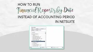 How to Run Financial Reports by Date Instead of Accounting Period in NetSuite