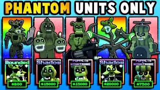 I Used PHANTOM Units ONLY! (Five Nights TD)