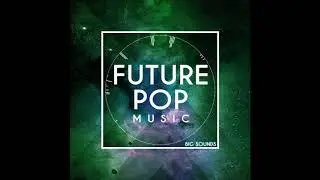 Big Sounds Future Pop Music[Sample Pack,Midi Files,Construction Kits,vst Presets]