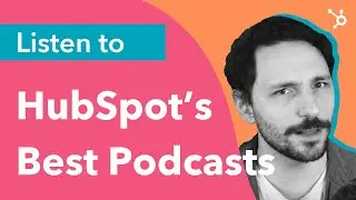 Listen to HubSpots Best Podcasts