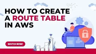 How to Create a Route Table in AWS - AWS Virtual Private Cloud VPC Basics