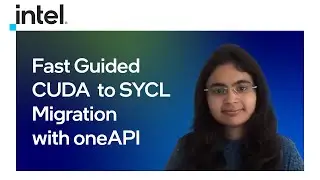 Fast Guided CUDA  to SYCL Migration with oneAPI | Intel Software