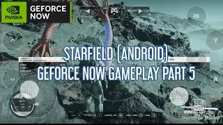 STARFIELD (ANDROID) GEFORCE NOW GAMEPLAY PART 5