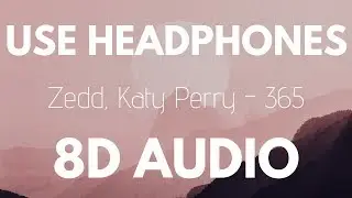 Zedd, Katy Perry - 365 (8D AUDIO)