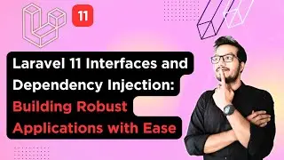 Laravel 11 Interfaces and Dependency Injection: Building Robust Applications with Ease