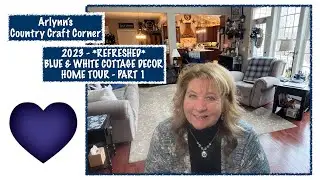 2023 -REFRESHED - BLUE & WHITE COTTAGE DECOR HOME TOUR - PART 1