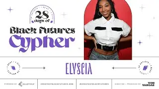Elyscia: Black Futures Cypher