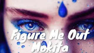 Mokita – Figure Me Out (Lyrics) 💗♫