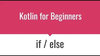 KT011 - Kotlin if / else statements