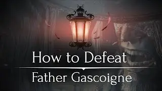 The Bloodborne Guide to Father Gascoigne