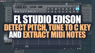 FL Studio Edison - How to Detect Pitch, Tune to C Key and Extract MIDI Notes