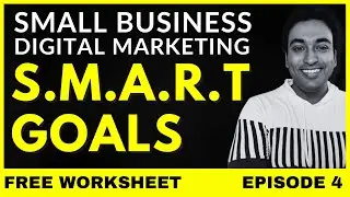 S.M.A.R.T GOALS For Small Business Digital Marketing (Free Work Sheet Template) | Ep.4