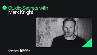 Studio Secrets with...Mark Knight | @beatport x @PluginBoutiqueOfficial