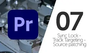 Sync Lock, Track targeting y Source patching - 07 - Curso de Adobe Premiere Pro