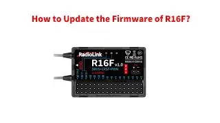 How to Update the Firmware of R16F Receiver?