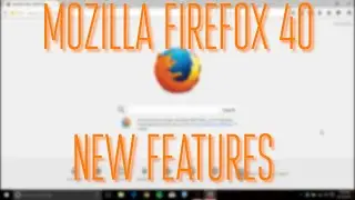 Mozilla Firefox 40 New Features!