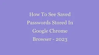 How To See Saved Passwords Stored In Google Chrome Browser-2023.