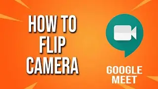 How To Flip Camera Google Meet Tutorial