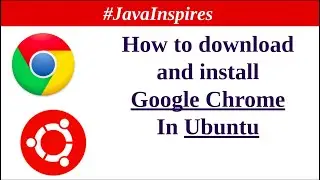 How To Install Google Chrome In Ubuntu? | Java Inspires