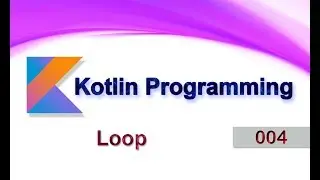 004 Loop : Kotlin Programming Language