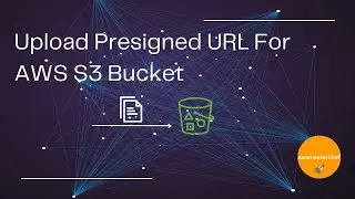 Create Upload Presigned URL for Uploading an File to AWS S3 by awsmasterchef