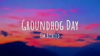 Em Beihold - Groundhog Day (Lyrics)